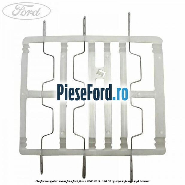 Platforma spatar scaun fata Ford Fiesta 2008-2012 1.25 82 cp SNJA, SNJB, SNJC, SNJD benzina