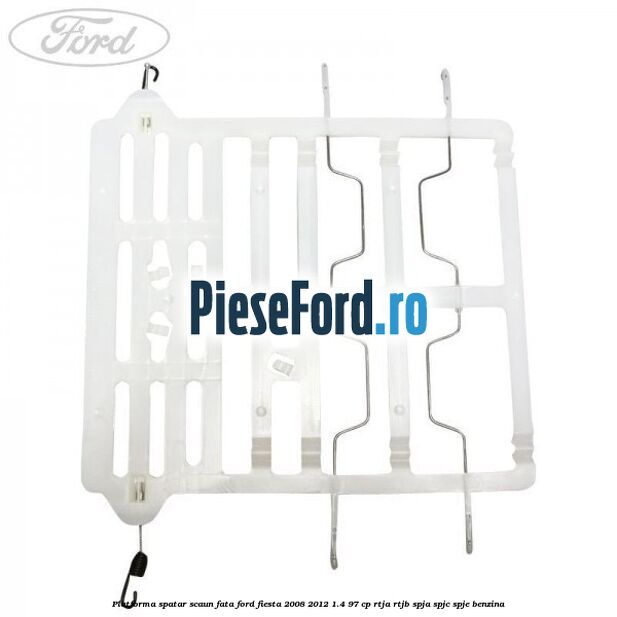 Platforma spatar scaun fata Ford Fiesta 2008-2012 1.4 97 cp RTJA, RTJB, SPJA, SPJC, SPJE benzina