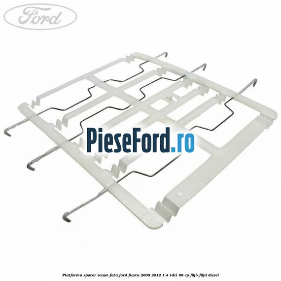 Platforma spatar scaun fata Ford Fiesta 2008-2012 1.4 TDCi 68 cp Platforma spatar scaun fata Ford Fiesta 2008-2012 1.4 TDCi 68 cp F6JB, F6JD diesel