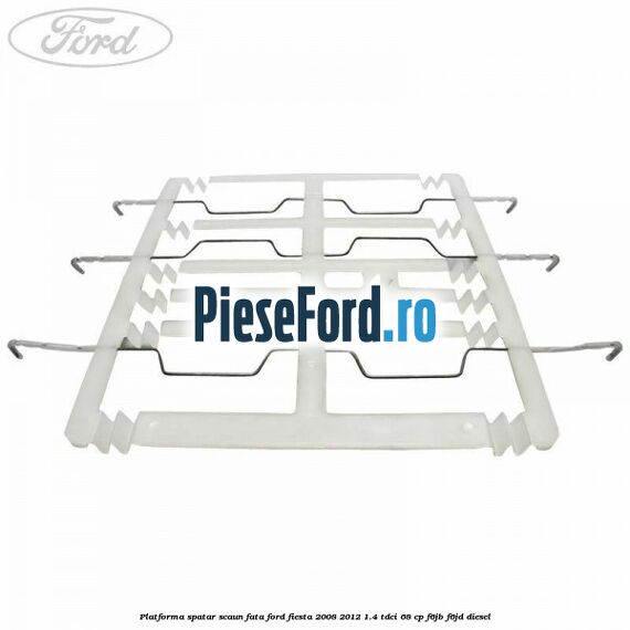 Platforma spatar scaun fata Ford Fiesta 2008-2012 1.4 TDCi 68 cp Platforma spatar scaun fata Ford Fiesta 2008-2012 1.4 TDCi 68 cp F6JB, F6JD diesel