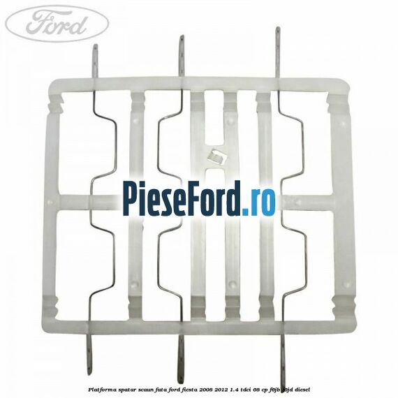 Platforma spatar scaun fata Ford Fiesta 2008-2012 1.4 TDCi 68 cp Platforma spatar scaun fata Ford Fiesta 2008-2012 1.4 TDCi 68 cp F6JB, F6JD diesel
