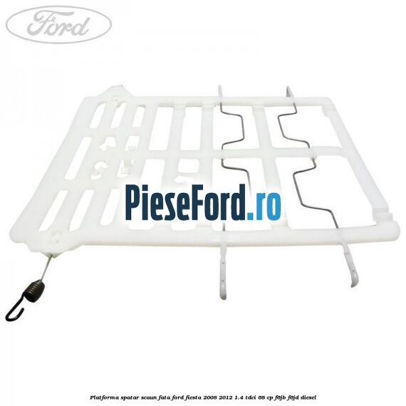 Platforma spatar scaun fata Ford Fiesta 2008-2012 1.4 TDCi 68 cp F6JB, F6JD diesel