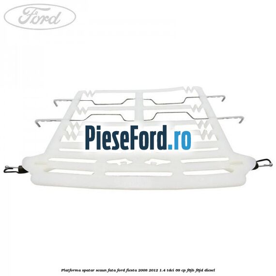 Platforma spatar scaun fata Ford Fiesta 2008-2012 1.4 TDCi 68 cp F6JB, F6JD diesel