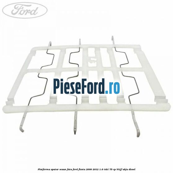 Platforma spatar scaun fata Ford Fiesta 2008-2012 1.6 TDCi 75 cp HHJF, UBJA diesel
