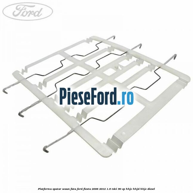 Platforma spatar scaun fata Ford Fiesta 2008-2012 1.6 TDCi 90 cp HHJC, HHJD, HHJE diesel