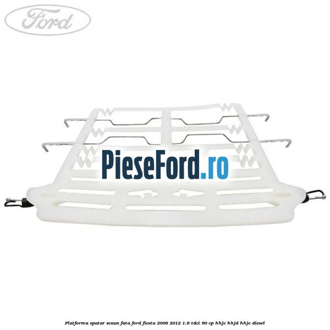 Platforma spatar scaun fata Ford Fiesta 2008-2012 1.6 TDCi 90 cp HHJC, HHJD, HHJE diesel