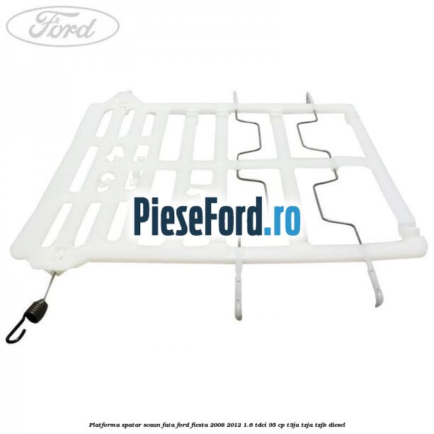 Platforma spatar scaun fata Ford Fiesta 2008-2012 1.6 TDCi 95 cp T3JA, TZJA, TZJB diesel