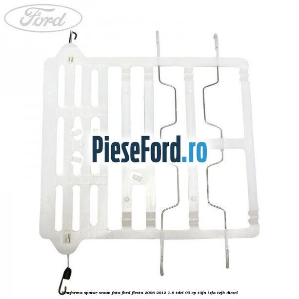 Platforma spatar scaun fata Ford Fiesta 2008-2012 1.6 TDCi 95 cp T3JA, TZJA, TZJB diesel