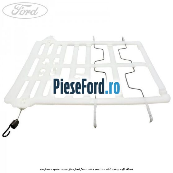 Platforma spatar scaun fata Ford Fiesta 2013-2017 1.5 TDCi 100 cp Platforma spatar scaun fata Ford Fiesta 2013-2017 1.5 TDCi 100 cp XUJH diesel