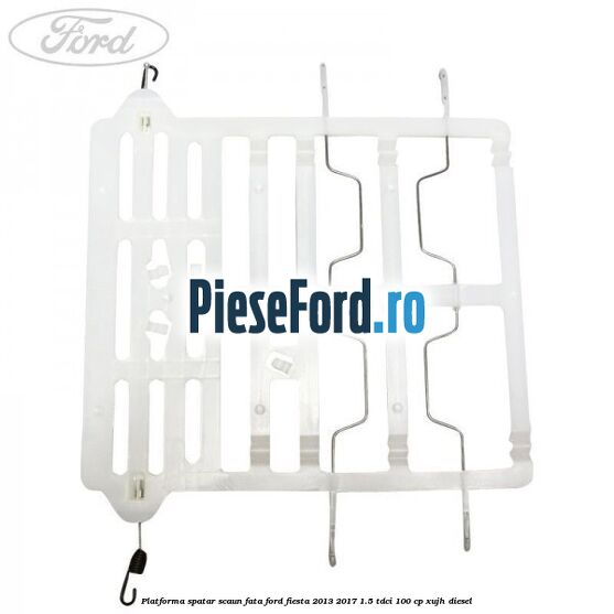 Platforma spatar scaun fata Ford Fiesta 2013-2017 1.5 TDCi 100 cp Platforma spatar scaun fata Ford Fiesta 2013-2017 1.5 TDCi 100 cp XUJH diesel