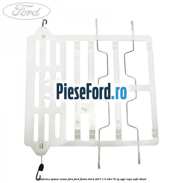 Platforma spatar scaun fata Ford Fiesta 2013-2017 1.5 TDCi 75 cp Platforma spatar scaun fata Ford Fiesta 2013-2017 1.5 TDCi 75 cp UGJC, XUJA, XUJB diesel