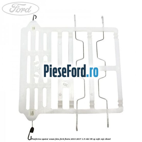 Platforma spatar scaun fata Ford Fiesta 2013-2017 1.5 TDCi 95 cp XVJB, XVJC diesel