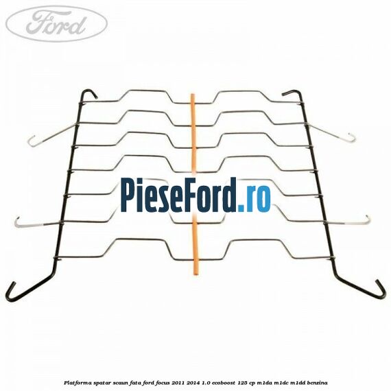 Platforma spatar scaun fata Ford Focus 2011-2014 1.0 EcoBoost 125 cp M1DA, M1DC, M1DD benzina