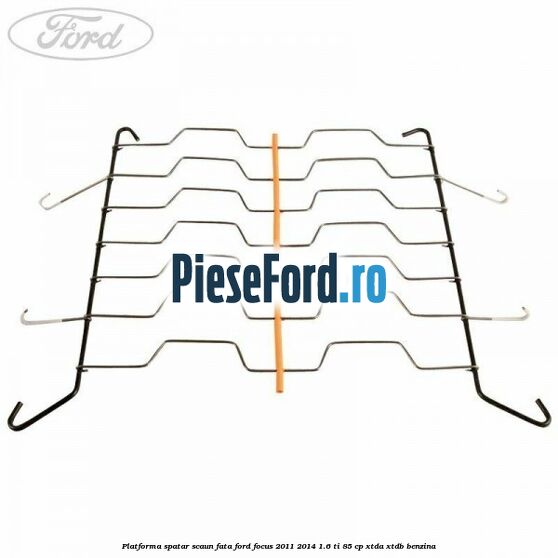 Platforma spatar scaun fata Ford Focus 2011-2014 1.6 Ti 85 cp XTDA, XTDB benzina