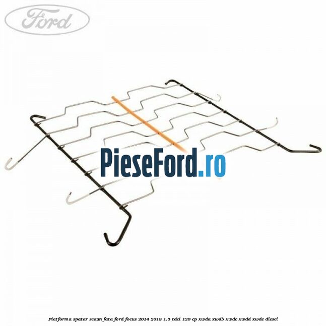 Platforma spatar scaun fata Ford Focus 2014-2018 1.5 TDCi 120 cp XWDA, XWDB, XWDC, XWDD, XWDE diesel