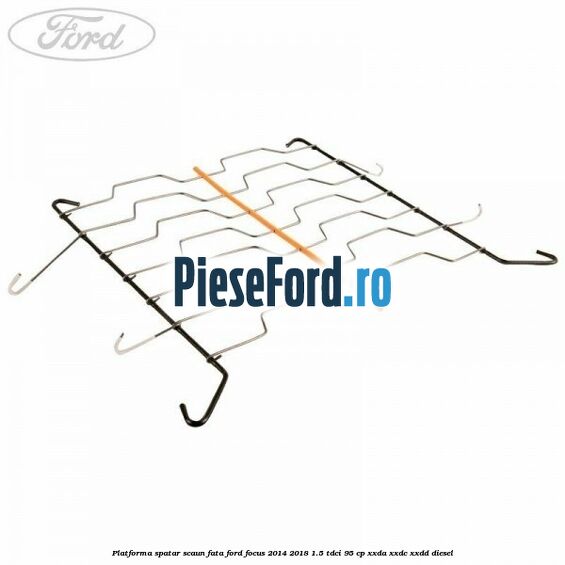 Platforma spatar scaun fata Ford Focus 2014-2018 1.5 TDCi 95 cp XXDA, XXDC, XXDD diesel