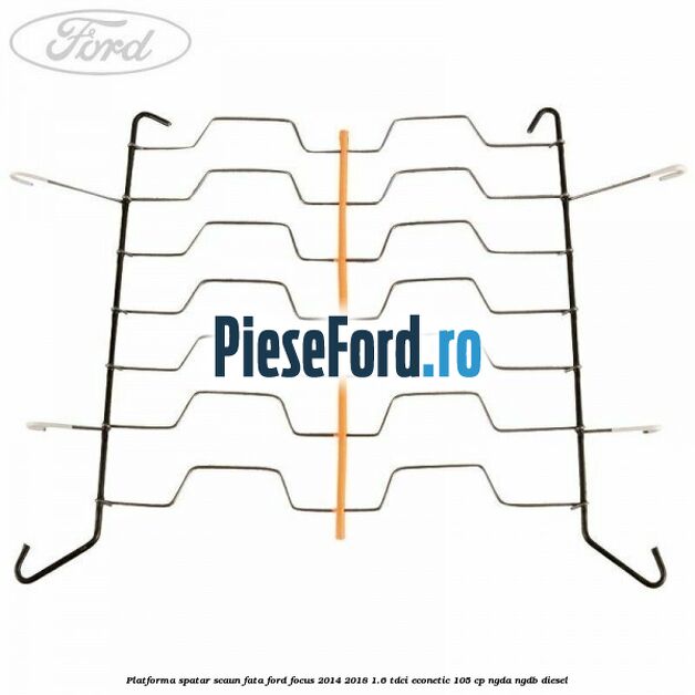 Platforma spatar scaun fata Ford Focus 2014-2018 1.6 TDCi ECOnetic 105 cp Platforma spatar scaun fata Ford Focus 2014-2018 1.6 TDCi ECOnetic 105 cp NGDA, NGDB diesel