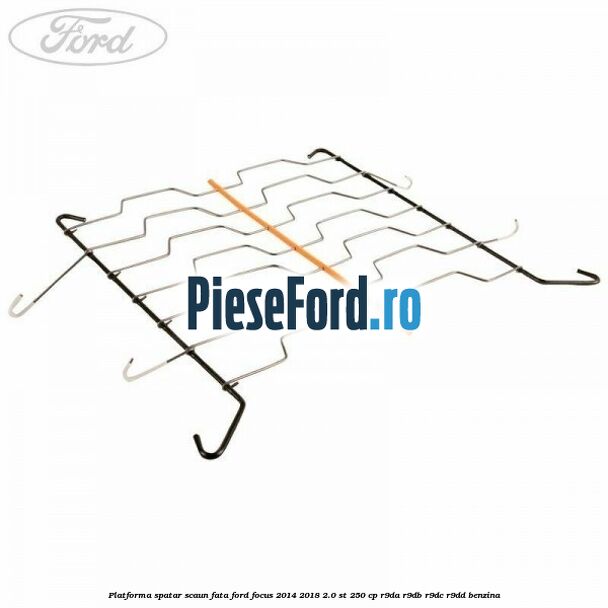 Platforma spatar scaun fata Ford Focus 2014-2018 2.0 ST 250 cp R9DA, R9DB, R9DC, R9DD benzina