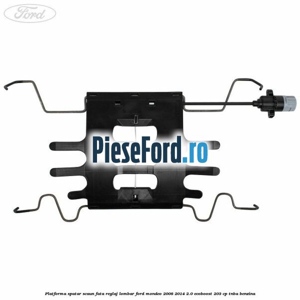 Platforma spatar scaun fata reglaj lombar Ford Mondeo 2008-2014 2.0 EcoBoost 203 cp TNBA benzina