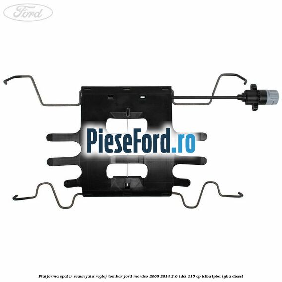Platforma spatar scaun fata reglaj lombar Ford Mondeo 2008-2014 2.0 TDCi 115 cp Platforma spatar scaun fata reglaj lombar Ford Mondeo 2008-2014 2.0 TDCi 115 cp KLBA, LPBA, TYBA diesel