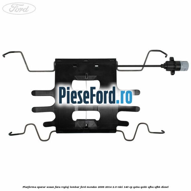 Platforma spatar scaun fata reglaj lombar Ford Mondeo 2008-2014 2.0 TDCi 140 cp QXBA, QXBB, UFBA, UFBB diesel