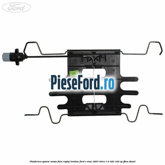 Platforma spatar scaun fata reglaj lombar Ford S-Max 2007-2014 1.8 TDCi 100 cp Platforma spatar scaun fata reglaj lombar Ford S-Max 2007-2014 1.8 TDCi 100 cp FFWA diesel