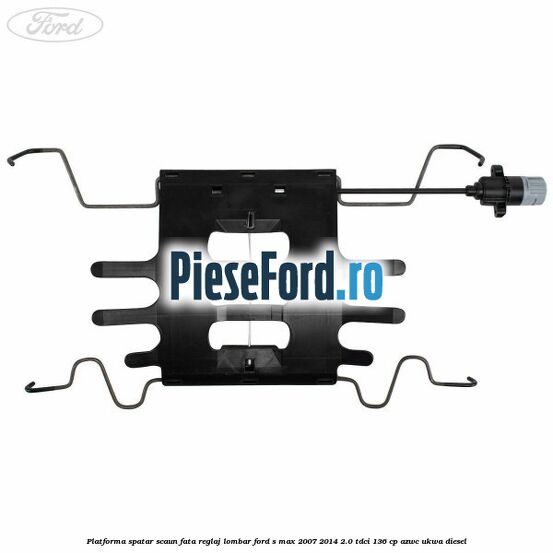 Platforma spatar scaun fata reglaj lombar Ford S-Max 2007-2014 2.0 TDCi 136 cp AZWC, UKWA diesel