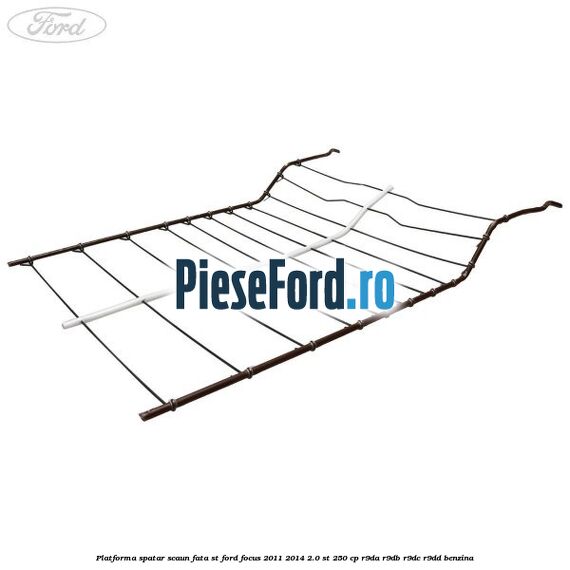 Platforma spatar scaun fata ST Ford Focus 2011-2014 2.0 ST 250 cp R9DA, R9DB, R9DC, R9DD benzina