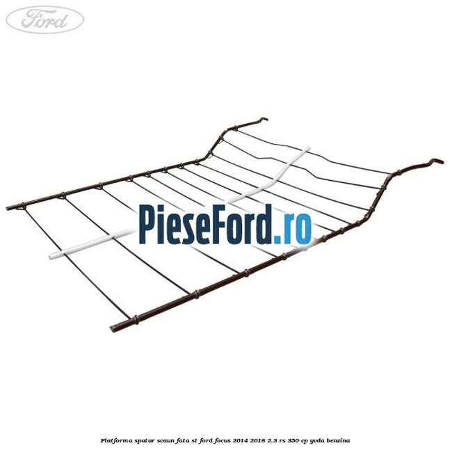 Platforma spatar scaun fata ST Ford Focus 2014-2018 2.3 RS 350 cp YVDA benzina