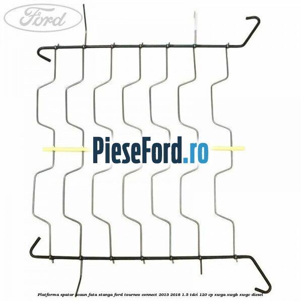 Platforma spatar scaun fata stanga Ford Tourneo Connect 2013-2018 1.5 TDCi 120 cp Platforma spatar scaun fata stanga Ford Tourneo Connect 2013-2018 1.5 TDCi 120 cp XWGA, XWGB, XWGC diesel