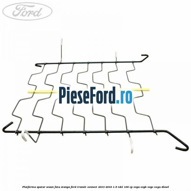 Platforma spatar scaun fata stanga Ford Transit Connect 2013-2018 1.5 TDCi 100 cp XVGA, XVGB, XVGC, XXGA diesel