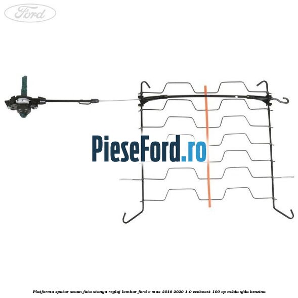 Platforma spatar scaun fata stanga reglaj lombar Ford C-Max 2016-2020 1.0 EcoBoost 100 cp Platforma spatar scaun fata stanga reglaj lombar Ford C-Max 2016-2020 1.0 EcoBoost 100 cp M2DA, SFDA benzina