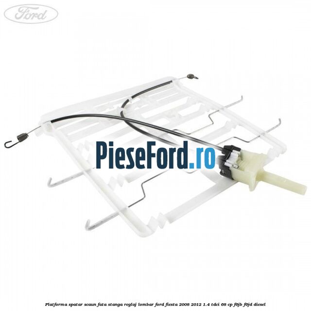 Platforma spatar scaun fata stanga reglaj lombar Ford Fiesta 2008-2012 1.4 TDCi 68 cp F6JB, F6JD diesel