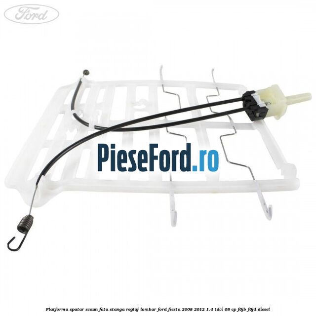 Platforma spatar scaun fata stanga reglaj lombar Ford Fiesta 2008-2012 1.4 TDCi 68 cp F6JB, F6JD diesel