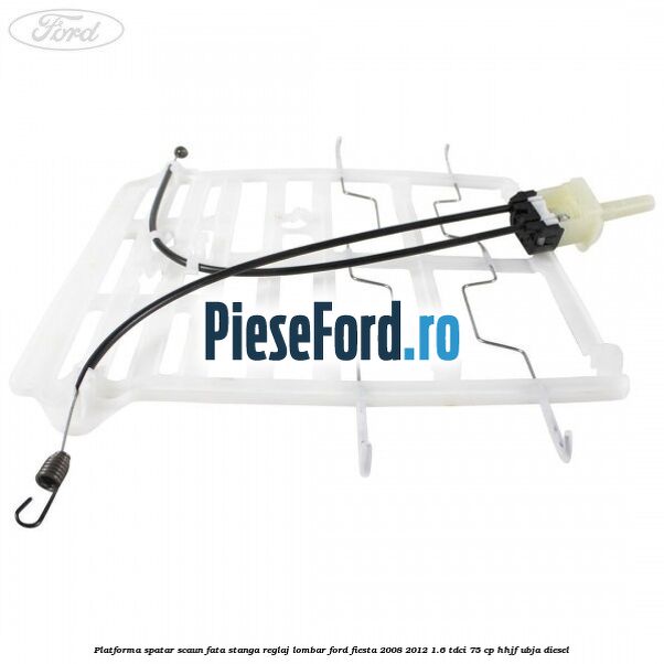 Platforma spatar scaun fata stanga reglaj lombar Ford Fiesta 2008-2012 1.6 TDCi 75 cp HHJF, UBJA diesel