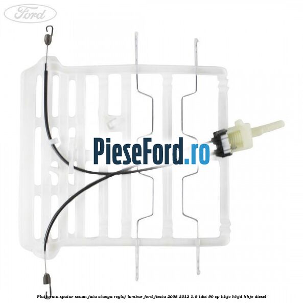 Platforma spatar scaun fata stanga reglaj lombar Ford Fiesta 2008-2012 1.6 TDCi 90 cp HHJC, HHJD, HHJE diesel