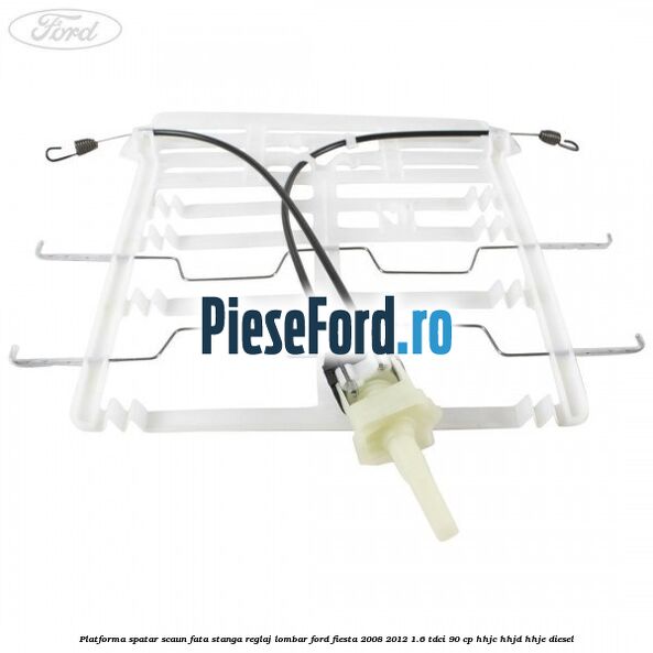 Platforma spatar scaun fata stanga reglaj lombar Ford Fiesta 2008-2012 1.6 TDCi 90 cp HHJC, HHJD, HHJE diesel