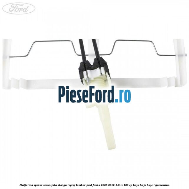 Platforma spatar scaun fata stanga reglaj lombar Ford Fiesta 2008-2012 1.6 Ti 120 cp HXJA, HXJB, HXJE, RVJA benzina