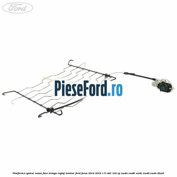Platforma spatar scaun fata stanga reglaj lombar Ford Focus 2014-2018 1.5 TDCi 120 cp Platforma spatar scaun fata stanga reglaj lombar Ford Focus 2014-2018 1.5 TDCi 120 cp XWDA, XWDB, XWDC, XWDD, XWDE diesel