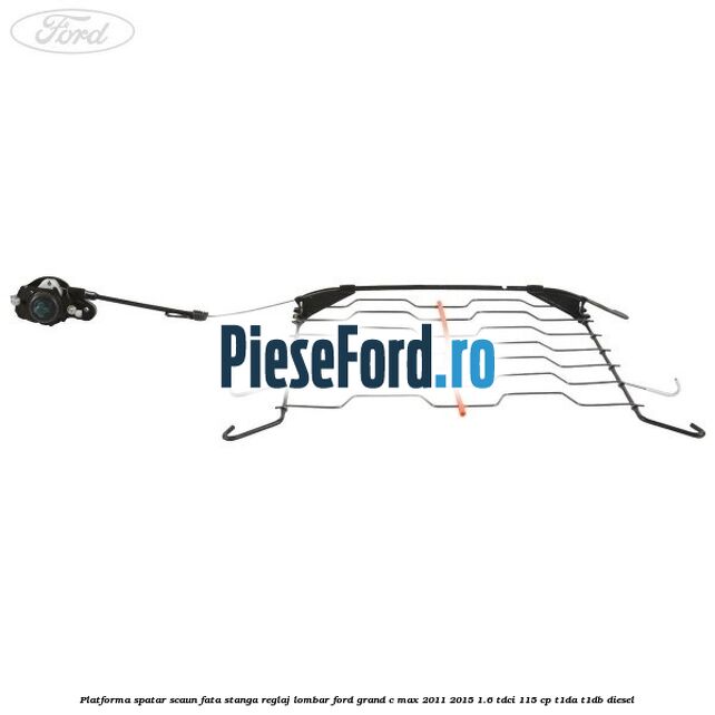 Platforma spatar scaun fata stanga reglaj lombar Ford Grand C-Max 2011-2015 1.6 TDCi 115 cp T1DA, T1DB diesel