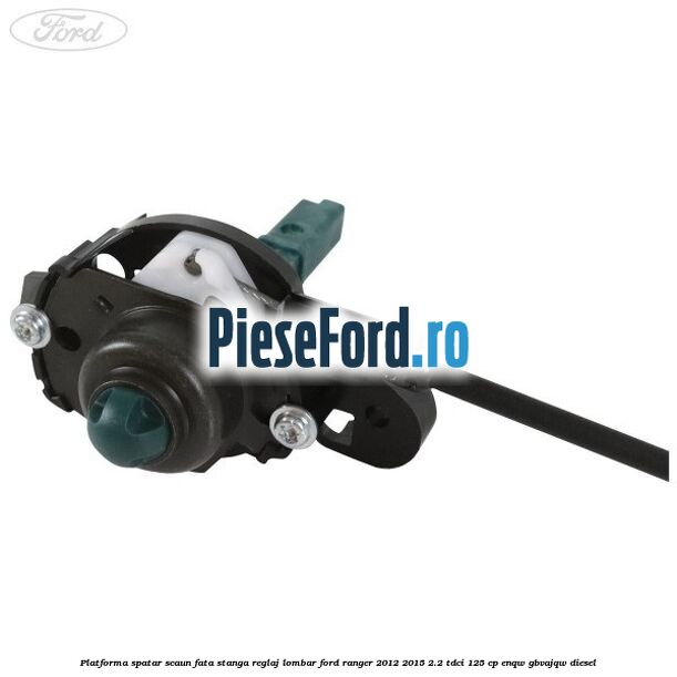 Platforma spatar scaun fata stanga reglaj lombar Ford Ranger 2012-2015 2.2 TDCi 125 cp ENQW, GBVAJQW diesel
