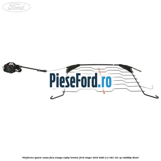 Platforma spatar scaun fata stanga reglaj lombar Ford Ranger 2016-2020 2.2 TDCi 131 cp T22DD0P diesel