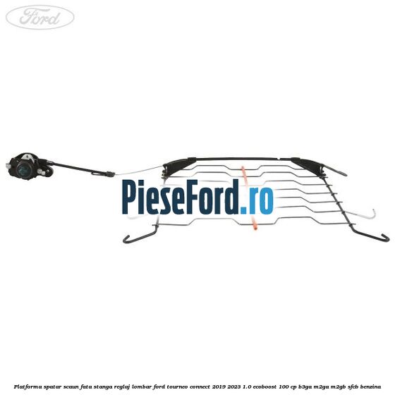 Platforma spatar scaun fata stanga reglaj lombar Ford Tourneo Connect 2019-2023 1.0 EcoBoost 100 cp B3GA, M2GA, M2GB, SFCB benzina