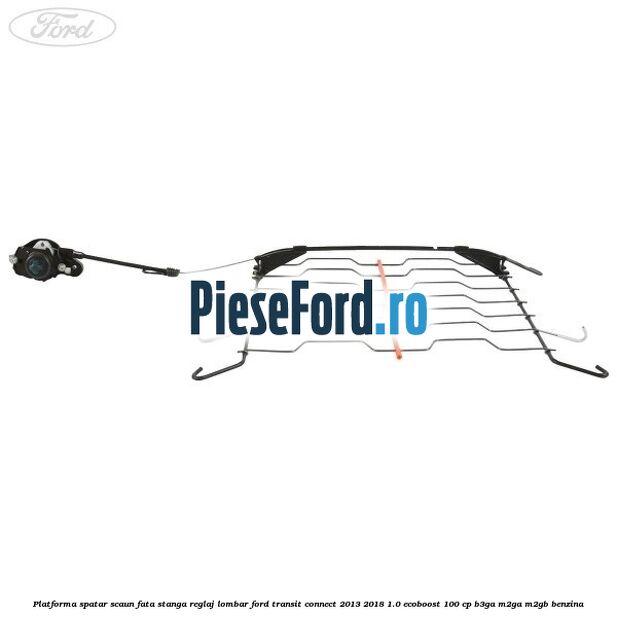 Platforma spatar scaun fata stanga reglaj lombar Ford Transit Connect 2013-2018 1.0 EcoBoost 100 cp B3GA, M2GA, M2GB benzina