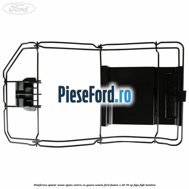 Platforma spatar scaun spate centru cu gaura cosola Ford Fusion 1.25 75 cp FUJA, FUJB benzina