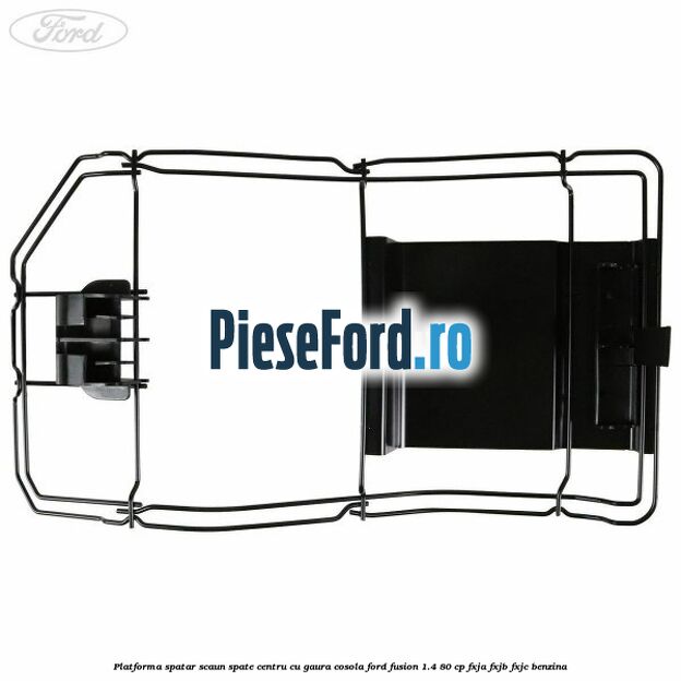 Platforma spatar scaun spate centru cu gaura cosola Ford Fusion 1.4 80 cp Platforma spatar scaun spate centru cu gaura cosola Ford Fusion 1.4 80 cp FXJA, FXJB, FXJC benzina
