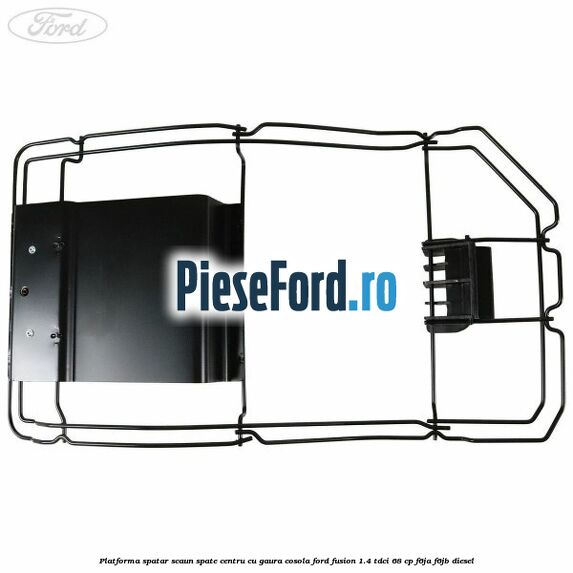 Platforma spatar scaun spate centru cu gaura cosola Ford Fusion 1.4 TDCi 68 cp F6JA, F6JB diesel