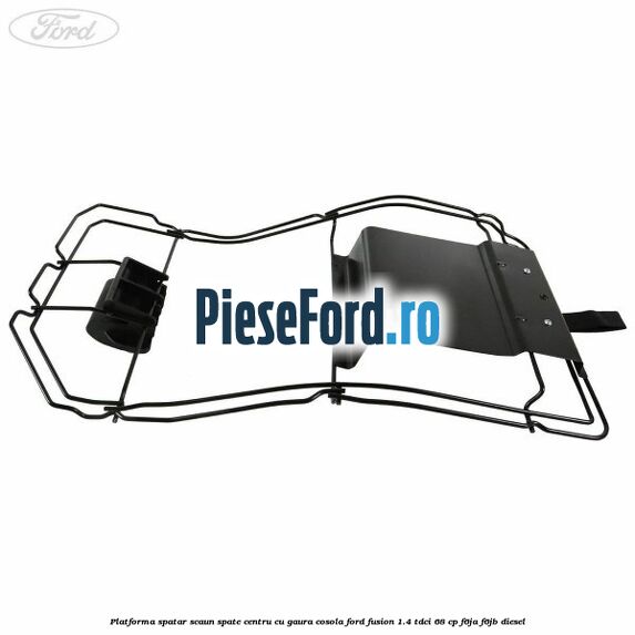 Platforma spatar scaun spate centru cu gaura cosola Ford Fusion 1.4 TDCi 68 cp F6JA, F6JB diesel