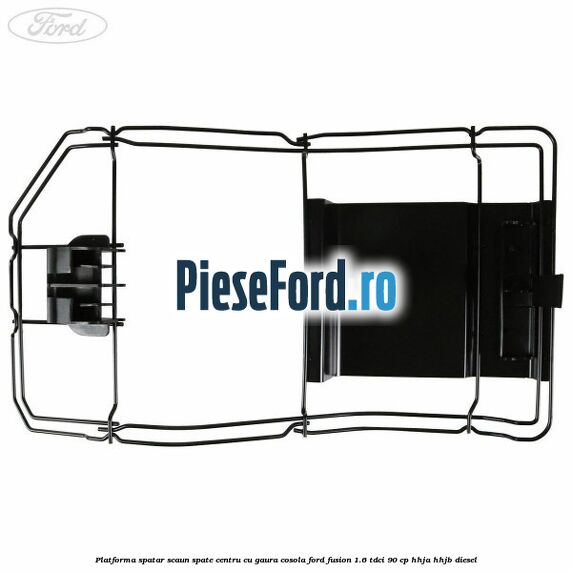 Platforma spatar scaun spate centru cu gaura cosola Ford Fusion 1.6 TDCi 90 cp Platforma spatar scaun spate centru cu gaura cosola Ford Fusion 1.6 TDCi 90 cp HHJA, HHJB diesel