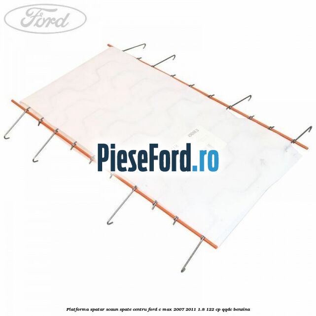 Platforma spatar scaun spate centru Ford C-Max 2007-2011 1.8 122 cp QQDC benzina